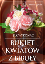 Jak wykonać bukiet kwiatów z bibuły? (ebook)