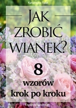 Poradnik: Jak zrobi wianek? Osiem wzorw krok po kroku - ebook