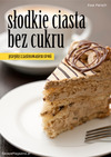 Słodkie ciasta bez cukru (ebook)
