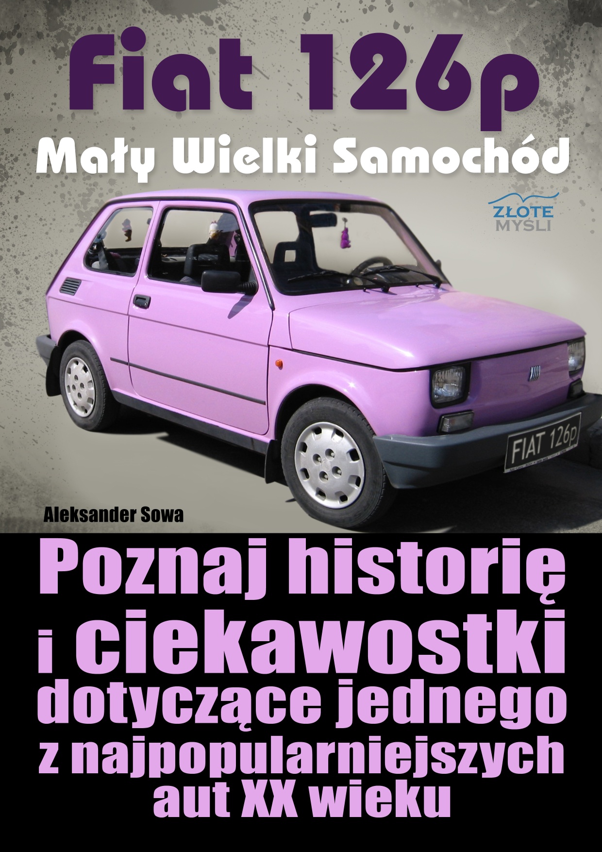 Aleksander Sowa: Fiat 126p. May Wielki Samochd - okadka