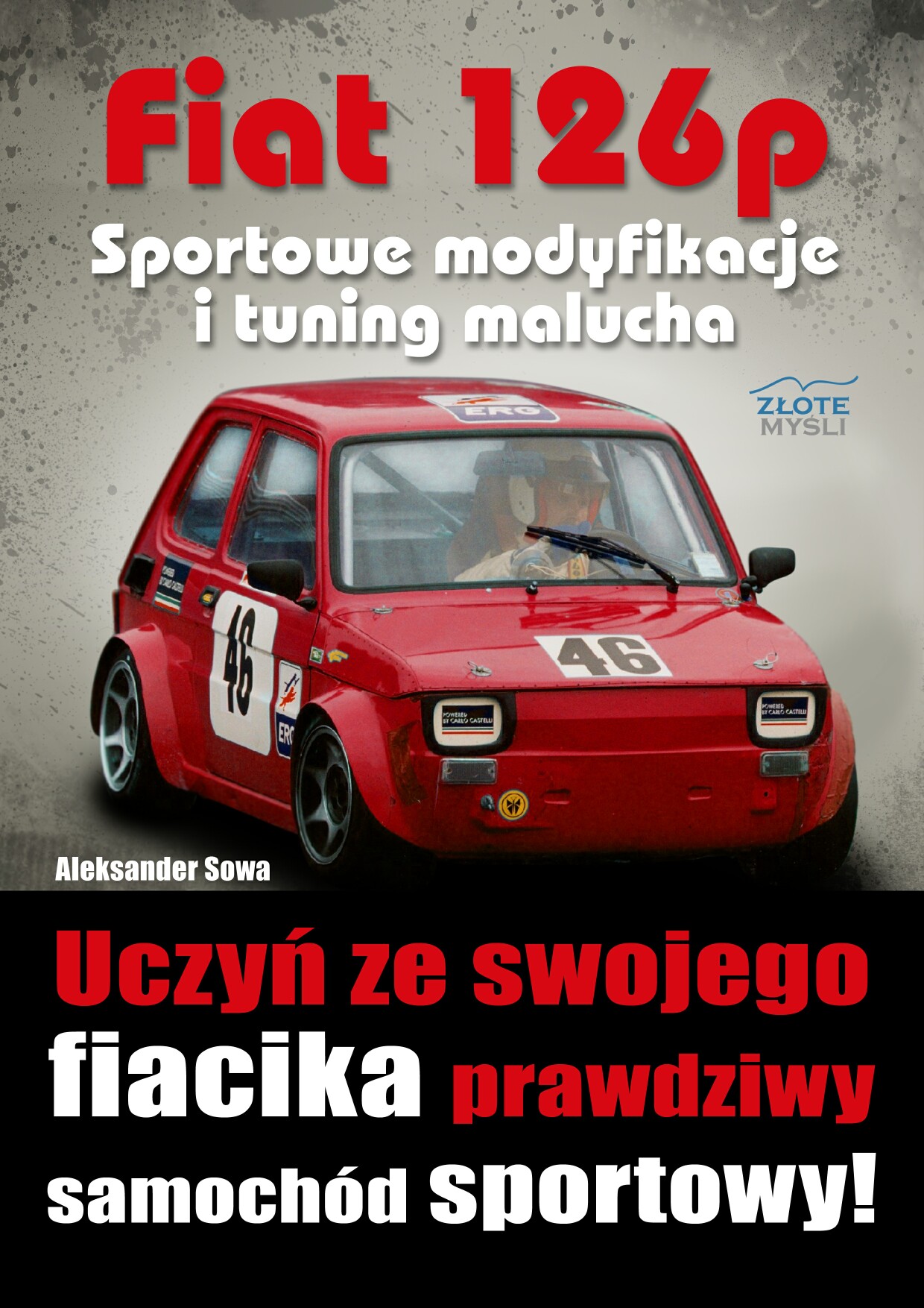 Aleksander Sowa: Fiat 126p. Sportowe modyfikacje i tuning malucha - okadka