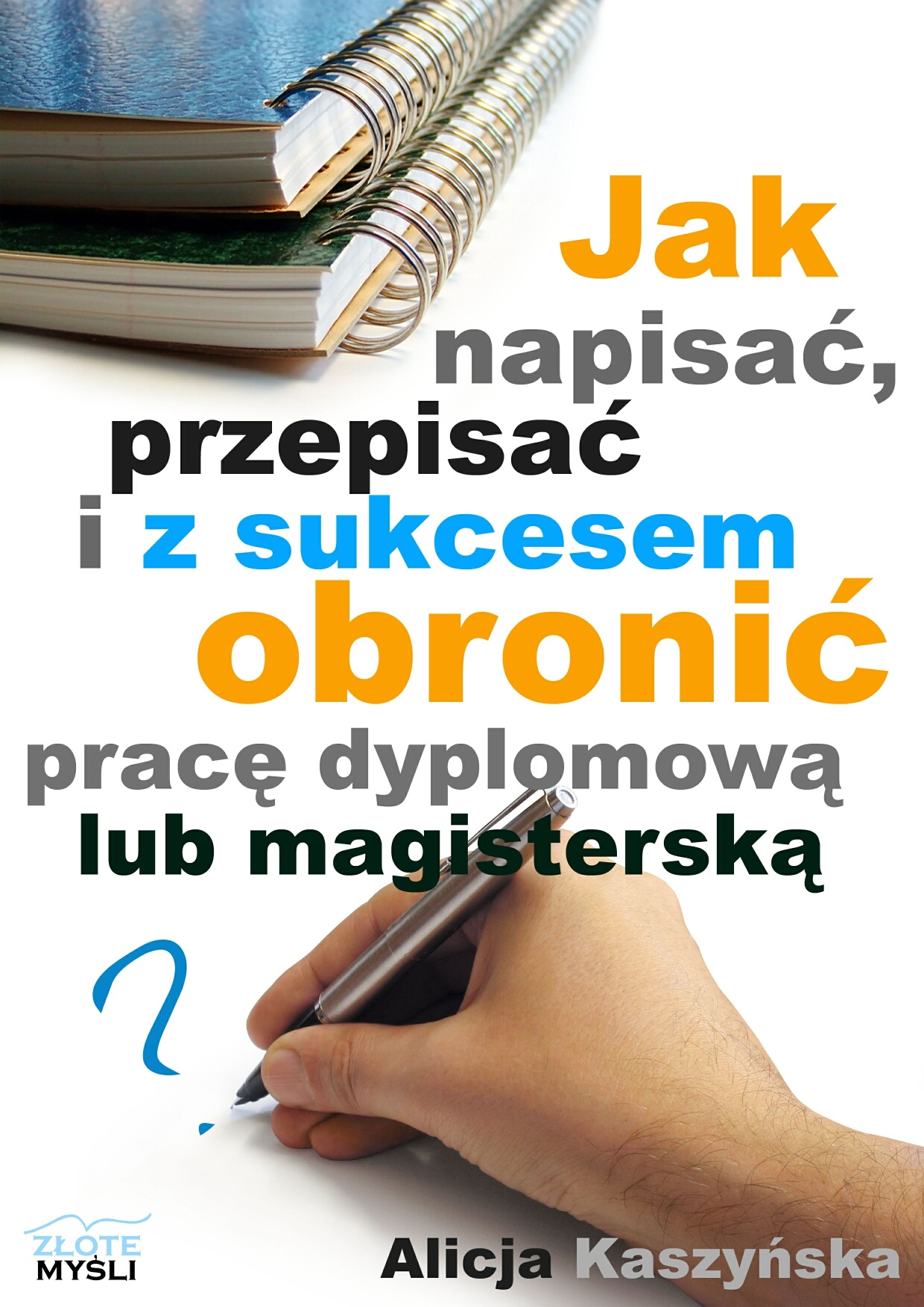 Alicja Kaszyska: Jak napisa, przepisa i z sukcesem obroni prac dyplomow? - okadka