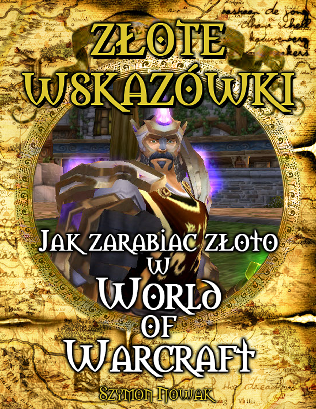 Szymon Nowak: Zote Wskazwki - Jak zarabia zoto w World of Warcraft - okadka