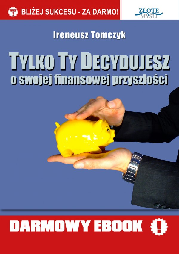 Ireneusz Tomczyk: Tylko Ty Decydujesz - okadka