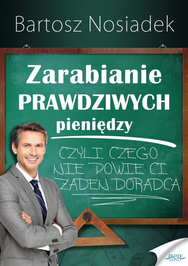 Bartosz Nosiadek: Zarabianie PRAWDZIWYCH pienidzy - okadka